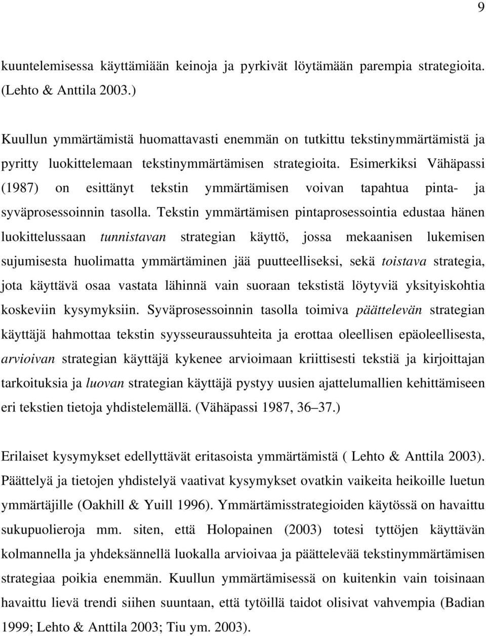 Esimerkiksi Vähäpassi (1987) on esittänyt tekstin ymmärtämisen voivan tapahtua pinta- ja syväprosessoinnin tasolla.