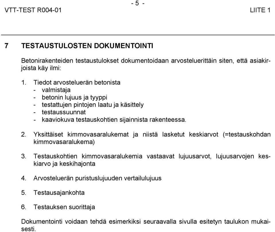 2. Yksittäiset kimmovasaralukemat ja niistä lasketut keskiarvot (=testauskohdan kimmovasaralukema) 3.