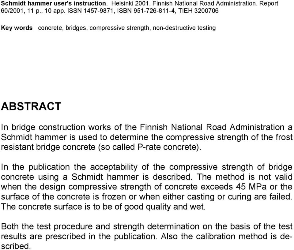 Administration a Schmidt hammer is used to determine the compressive strength of the frost resistant bridge concrete (so called P-rate concrete).
