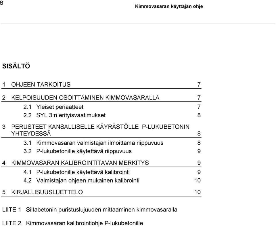 2 P-lukubetonille käytettävä riippuvuus 9 4 KIMMOVASARAN KALIBROINTITAVAN MERKITYS 9 4.1 P-lukubetonille käytettävä kalibrointi 9 4.