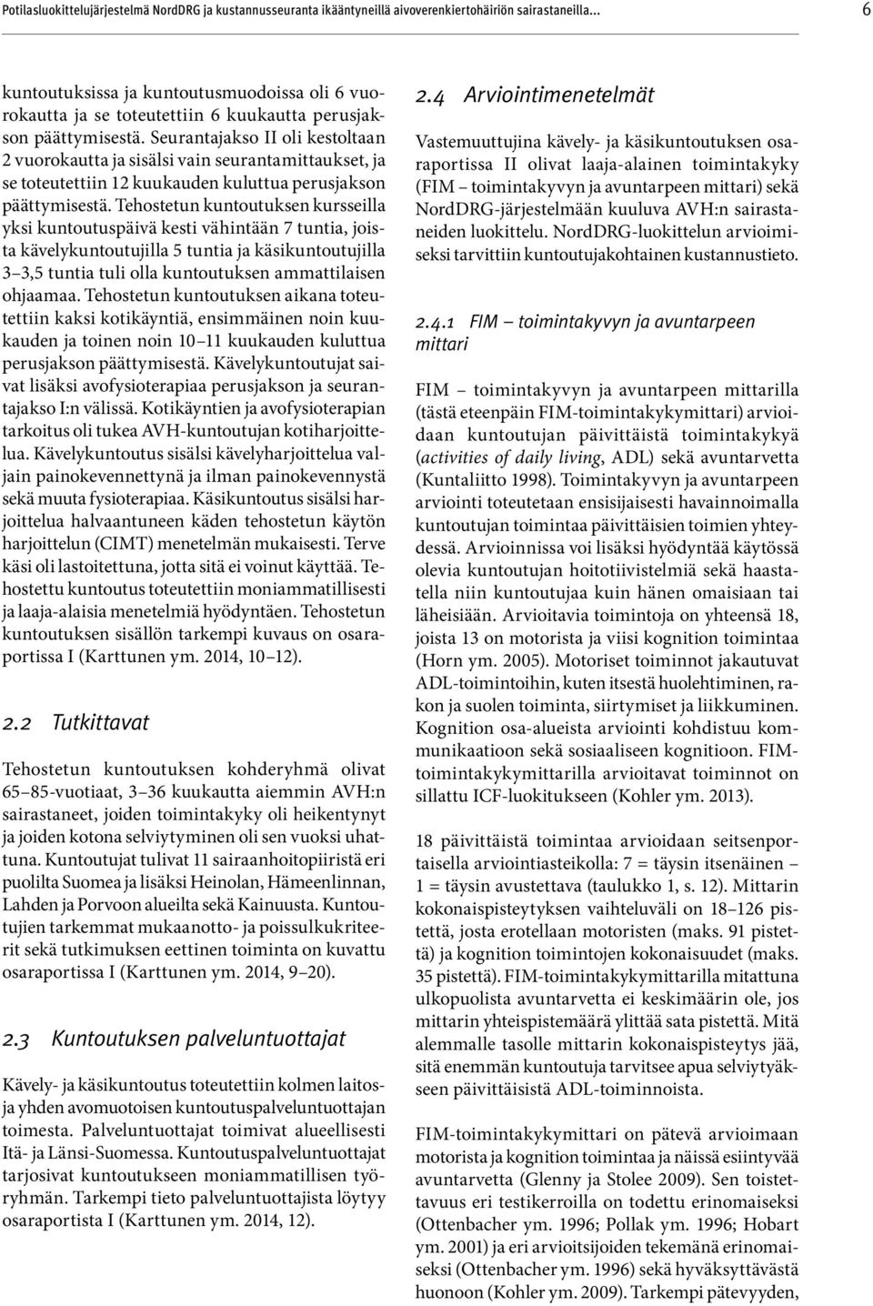 Seurantajakso II oli kestoltaan 2 vuorokautta ja sisälsi vain seurantamittaukset, ja se toteutettiin 12 kuukauden kuluttua perusjakson päättymisestä.