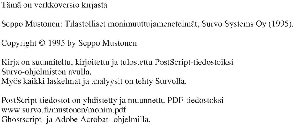 Survo-ohjelmiston avulla. Myös kaikki laskelmat ja analyysit on tehty Survolla.