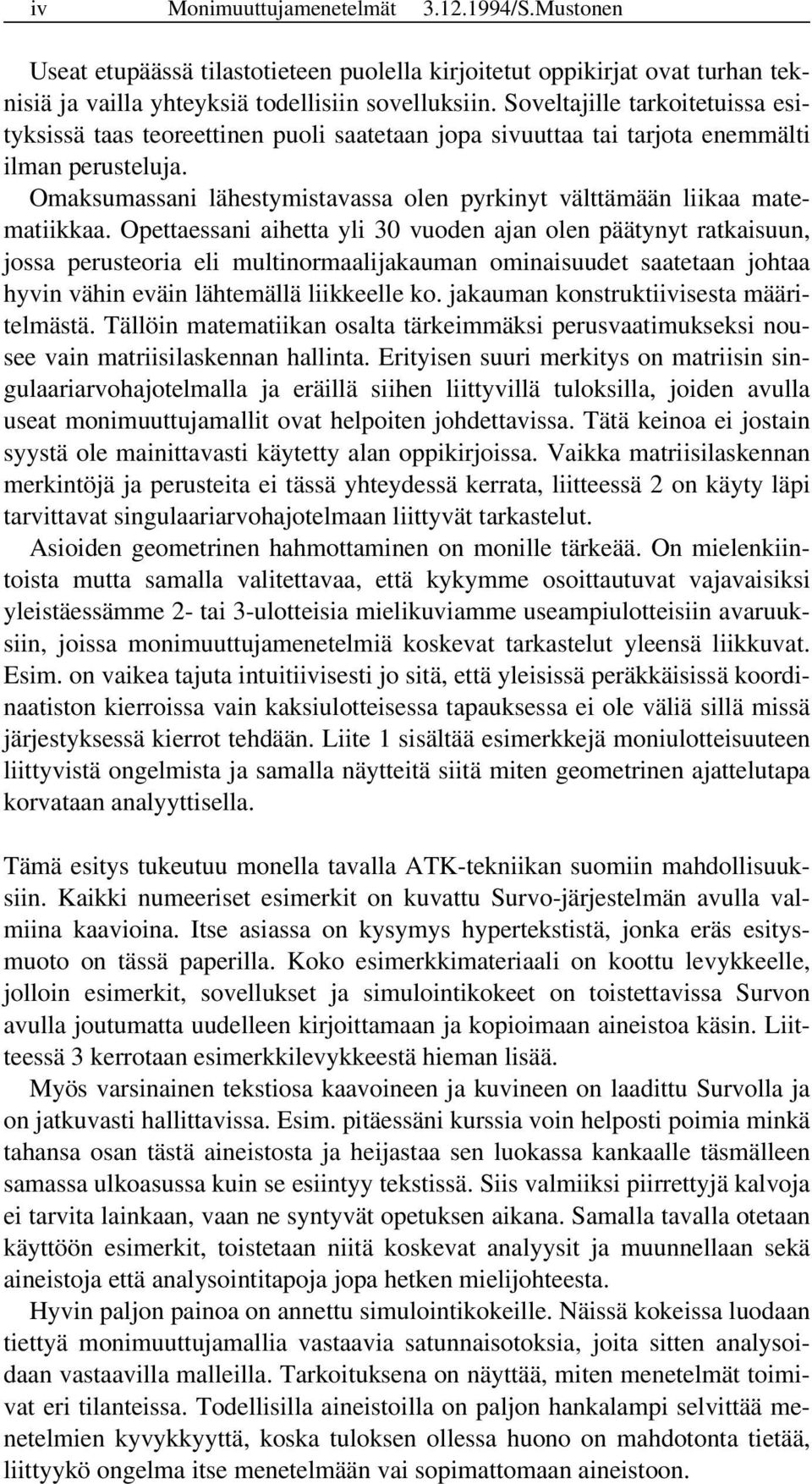 Omaksumassani lähestymistavassa olen pyrkinyt välttämään liikaa matematiikkaa.