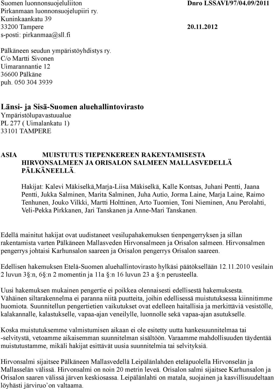 050 304 3939 Länsi- ja Sisä-Suomen aluehallintovirasto Ympäristölupavastuualue PL 277 ( Uimalankatu 1) 33101 TAMPERE ASIA MUISTUTUS TIEPENKEREEN RAKENTAMISESTA HIRVONSALMEEN JA ORISALON SALMEEN