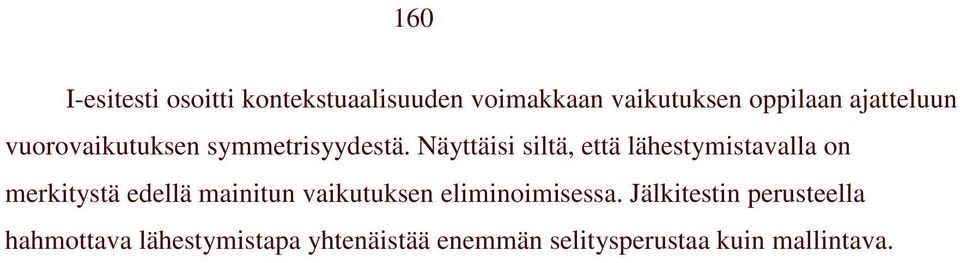 Näyttäisi siltä, että lähestymistavalla on merkitystä edellä mainitun