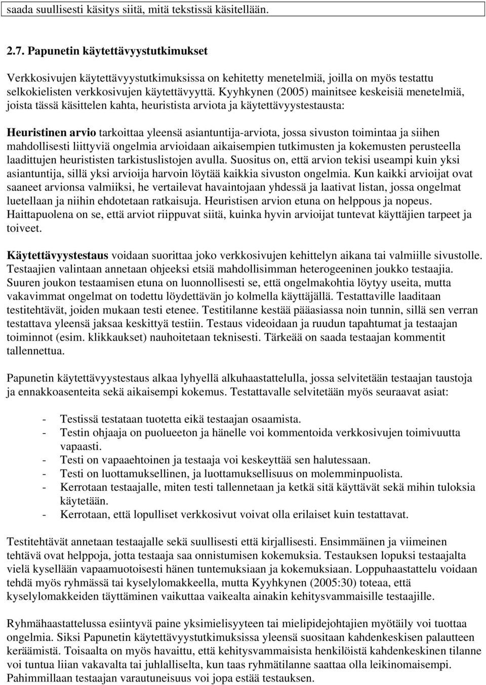 Kyyhkynen (2005) mainitsee keskeisiä menetelmiä, joista tässä käsittelen kahta, heuristista arviota ja käytettävyystestausta: Heuristinen arvio tarkoittaa yleensä asiantuntija-arviota, jossa sivuston