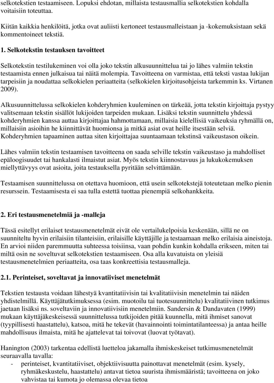 Selkotekstin testauksen tavoitteet Selkotekstin testilukeminen voi olla joko tekstin alkusuunnittelua tai jo lähes valmiin tekstin testaamista ennen julkaisua tai näitä molempia.