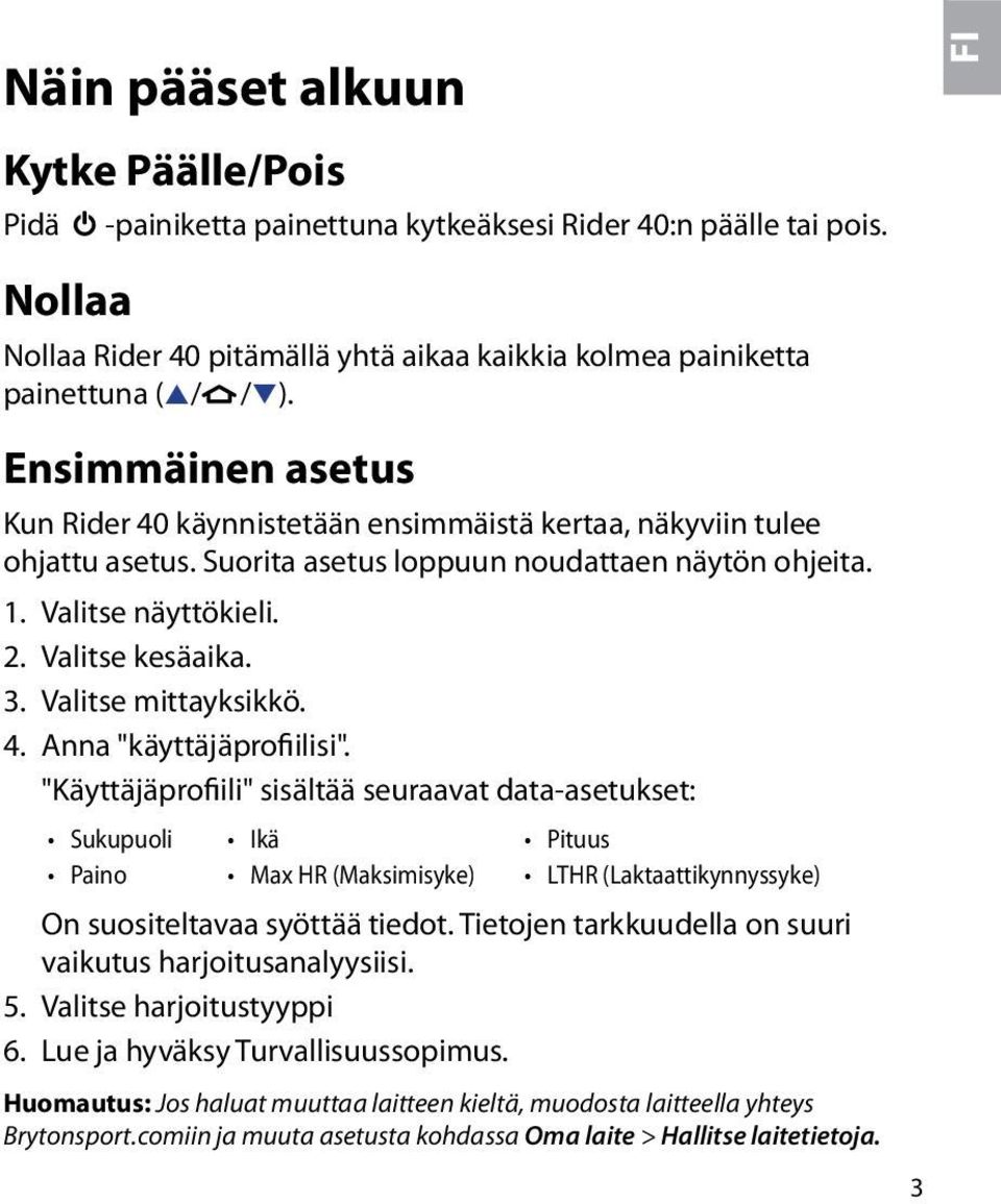 Valitse mittayksikkö. 4. Anna "käyttäjäprofiilisi".