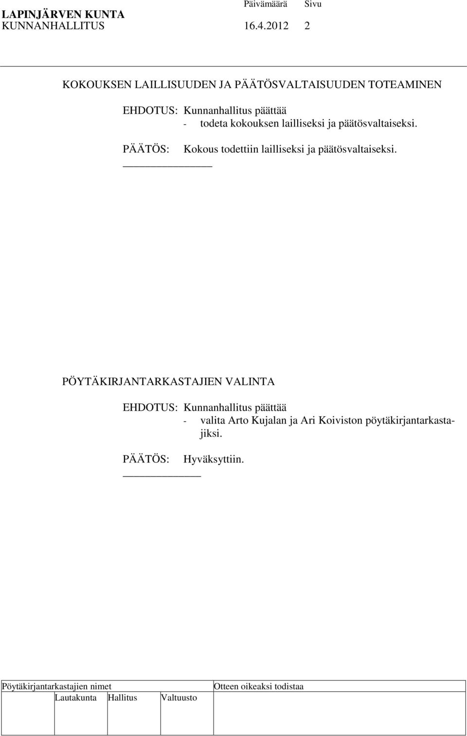 kokouksen lailliseksi ja päätösvaltaiseksi.