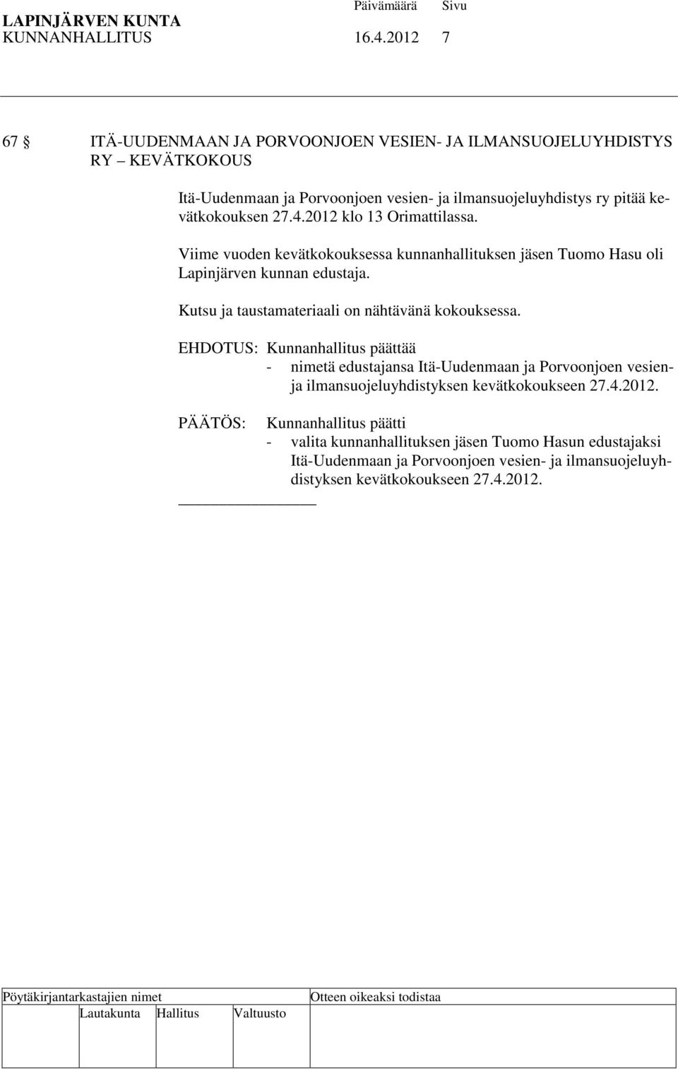kevätkokouksen 27.4.2012 klo 13 Orimattilassa. Viime vuoden kevätkokouksessa kunnanhallituksen jäsen Tuomo Hasu oli Lapinjärven kunnan edustaja.