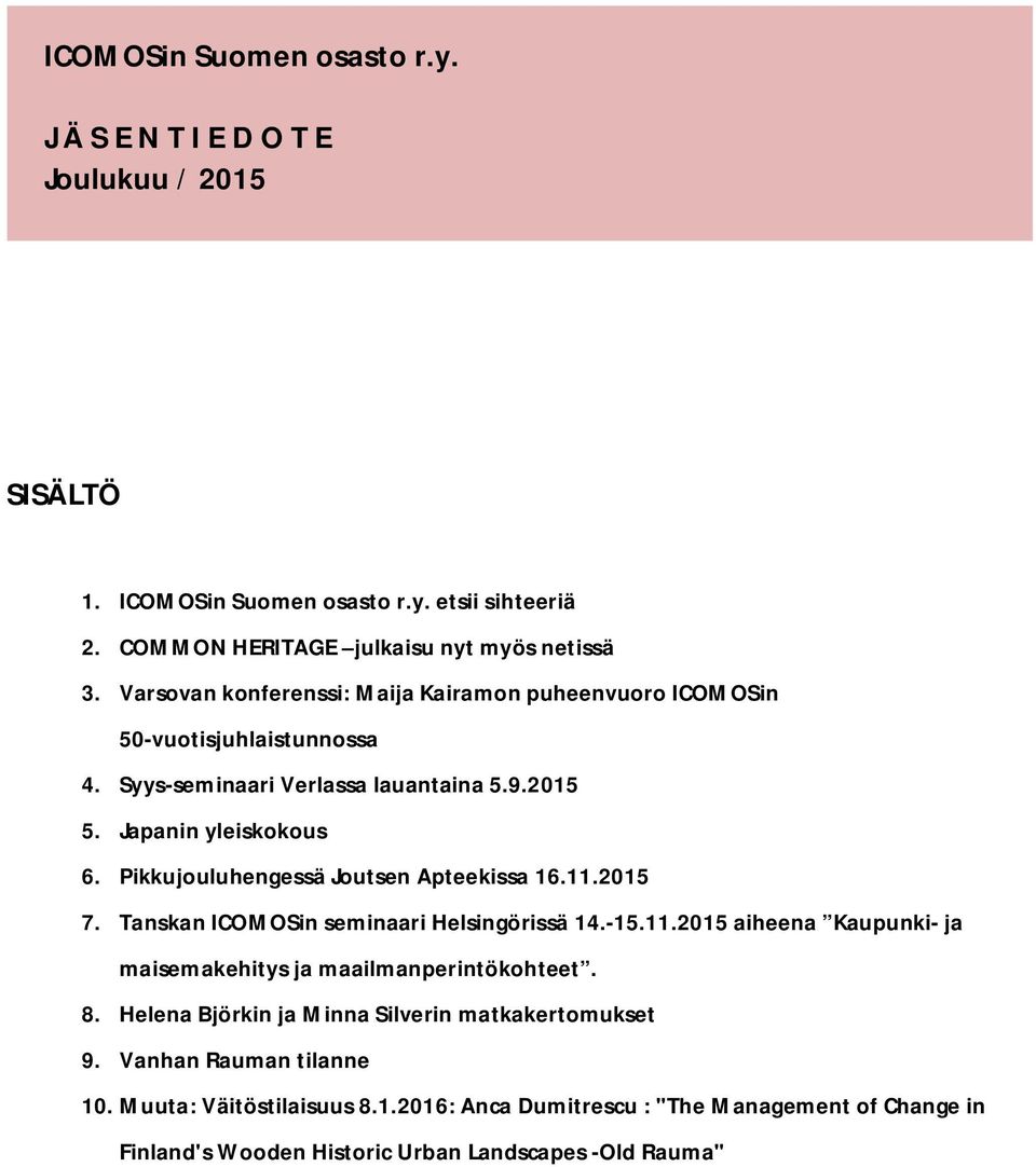 Pikkujouluhengessä Joutsen Apteekissa 16.11.2015 7. Tanskan ICOMOSin seminaari Helsingörissä 14.-15.11.2015 aiheena Kaupunki- ja maisemakehitys ja maailmanperintökohteet. 8.