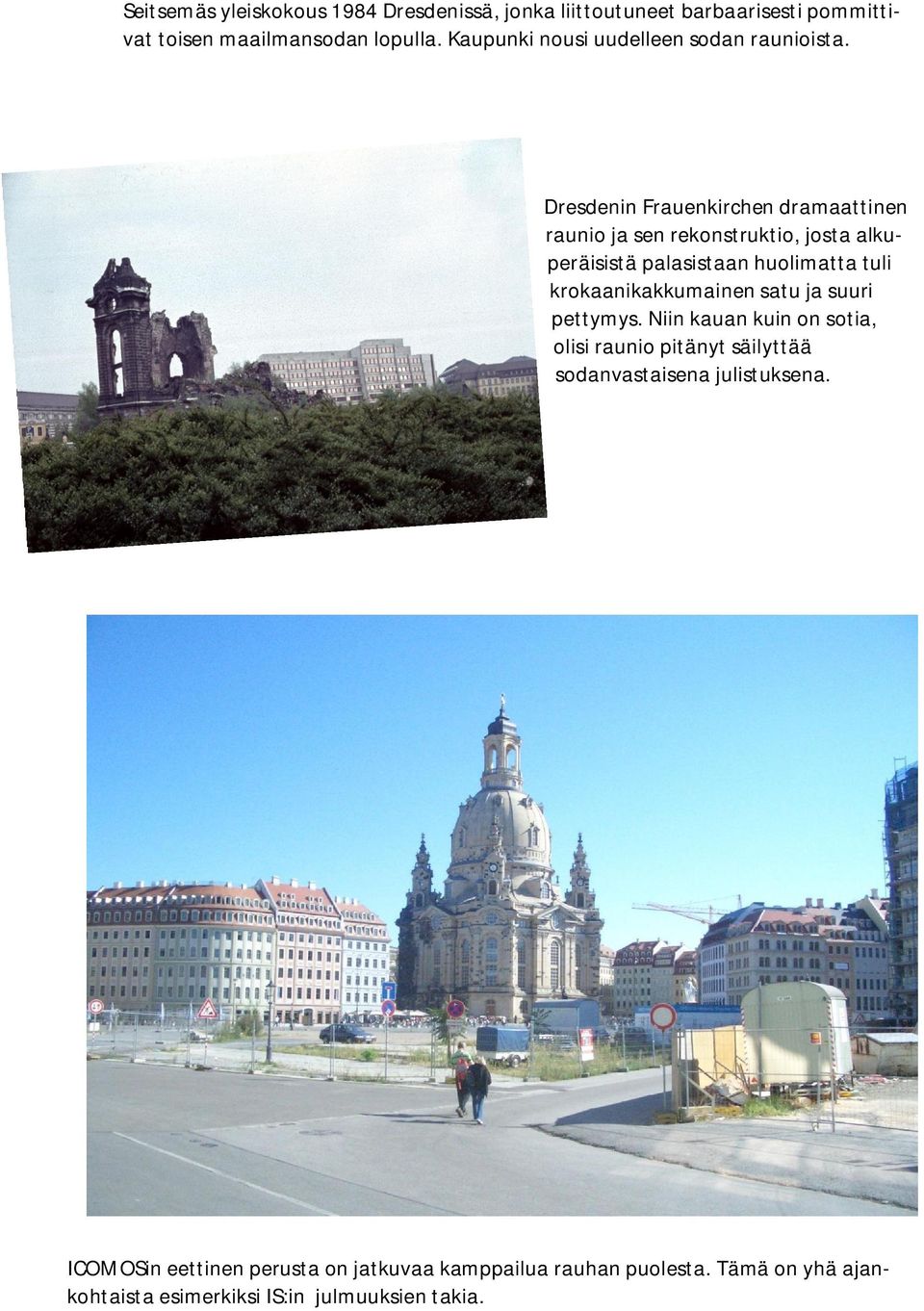Dresdenin Frauenkirchen dramaattinen raunio ja sen rekonstruktio, josta alkuperäisistä palasistaan huolimatta tuli