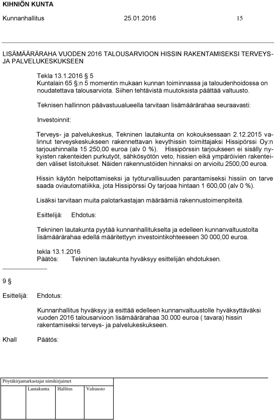 Teknisen hallinnon päävastuualueella tarvitaan lisämäärärahaa seuraavasti: Investoinnit: Terveys- ja palvelukeskus, Tekninen lautakunta on kokouksessaan 2.12.