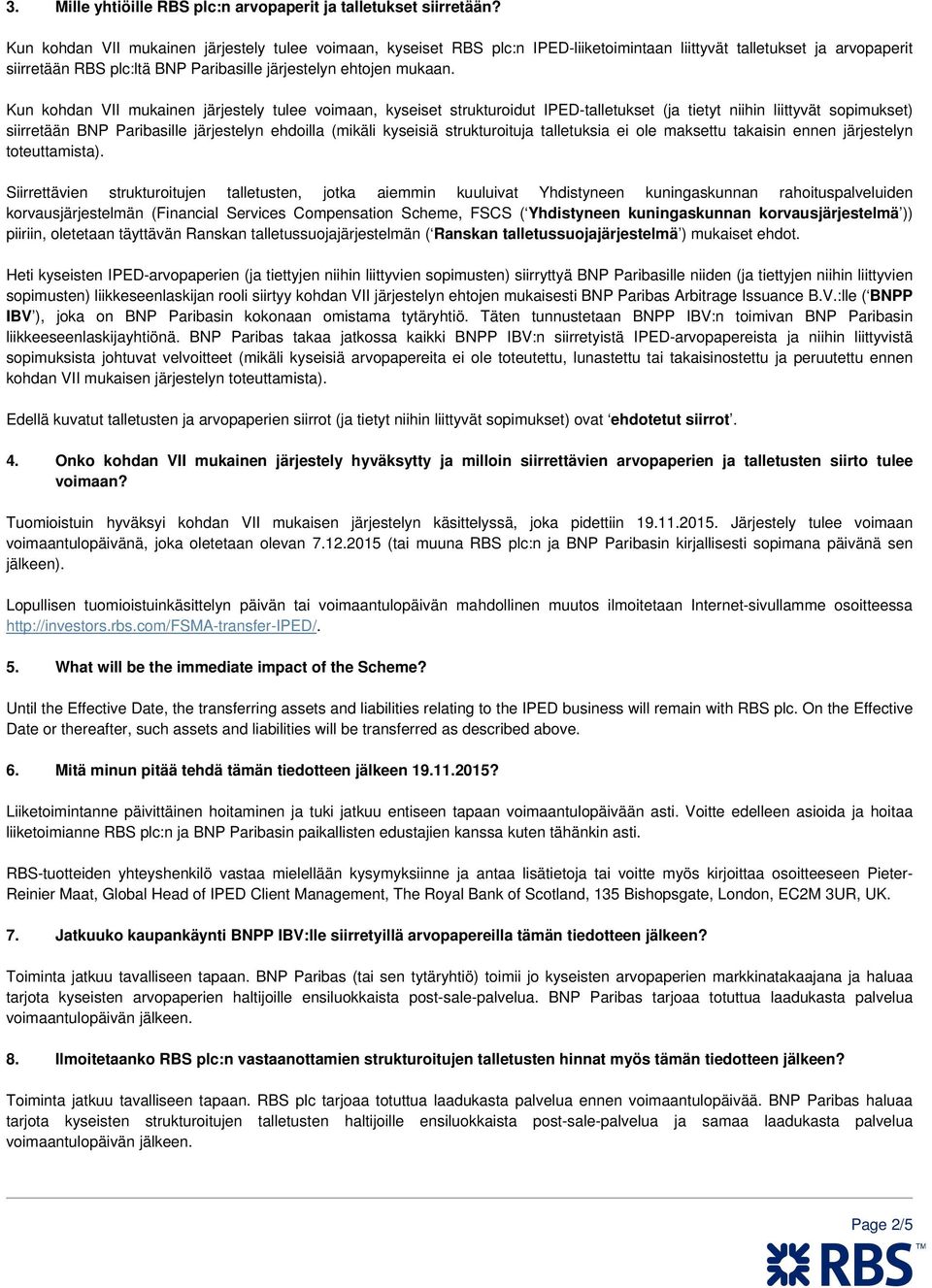 Kun kohdan VII mukainen järjestely tulee voimaan, kyseiset strukturoidut IPED-talletukset (ja tietyt niihin liittyvät sopimukset) siirretään BNP Paribasille järjestelyn ehdoilla (mikäli kyseisiä