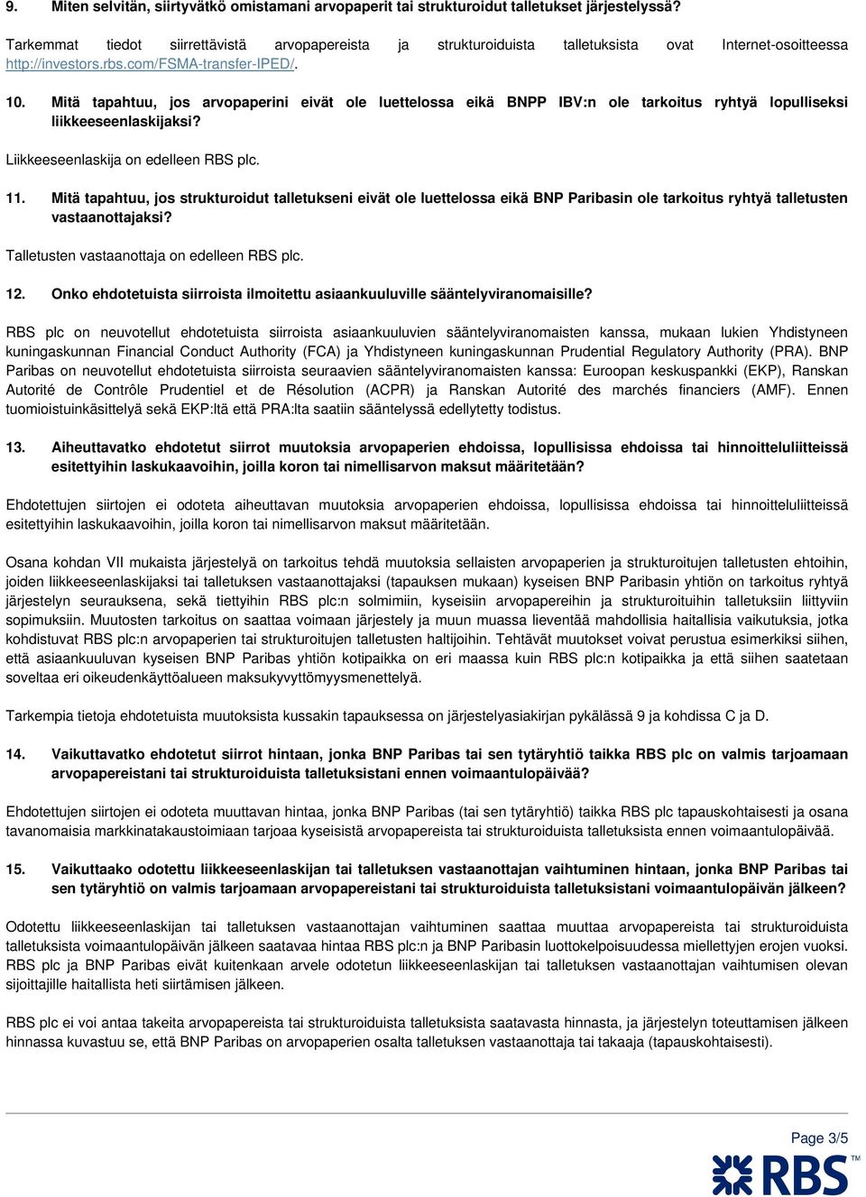 Mitä tapahtuu, jos arvopaperini eivät ole luettelossa eikä BNPP IBV:n ole tarkoitus ryhtyä lopulliseksi liikkeeseenlaskijaksi? Liikkeeseenlaskija on edelleen RBS plc. 11.