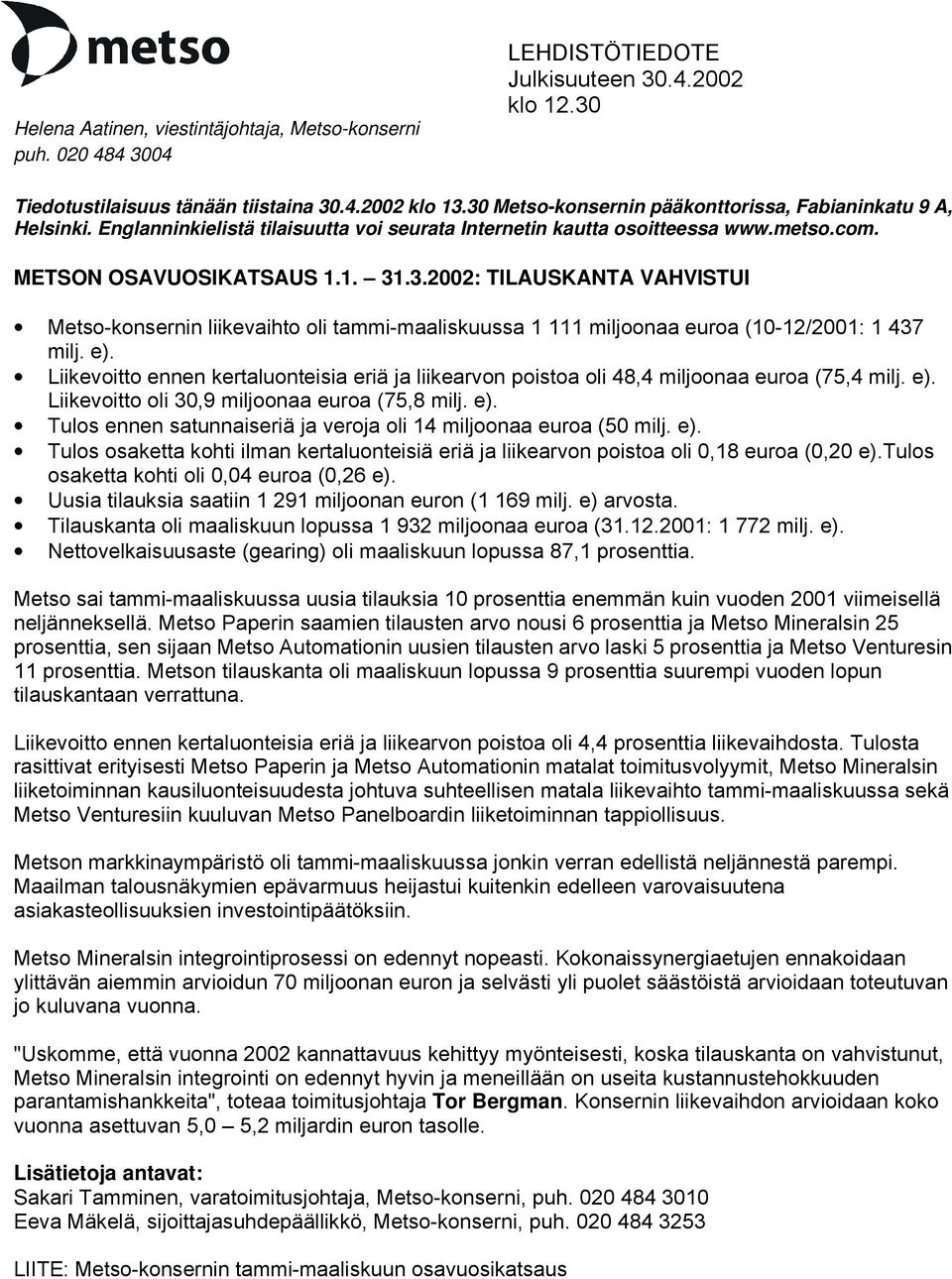 e). Liikevoitto ennen kertaluonteisia eriä ja liikearvon poistoa oli 48,4 miljoonaa euroa (75,4 milj. e). Liikevoitto oli 30,9 miljoonaa euroa (75,8 milj. e). Tulos ennen satunnaiseriä ja veroja oli 14 miljoonaa euroa (50 milj.