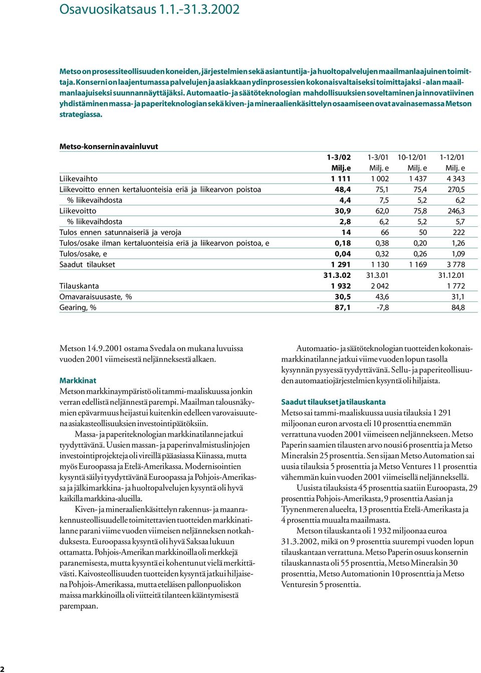 Automaatio- ja säätöteknologian mahdollisuuksien soveltaminen ja innovatiivinen yhdistäminen massa- ja paperiteknologian sekä kiven- ja mineraalienkäsittelyn osaamiseen ovat avainasemassa Metson