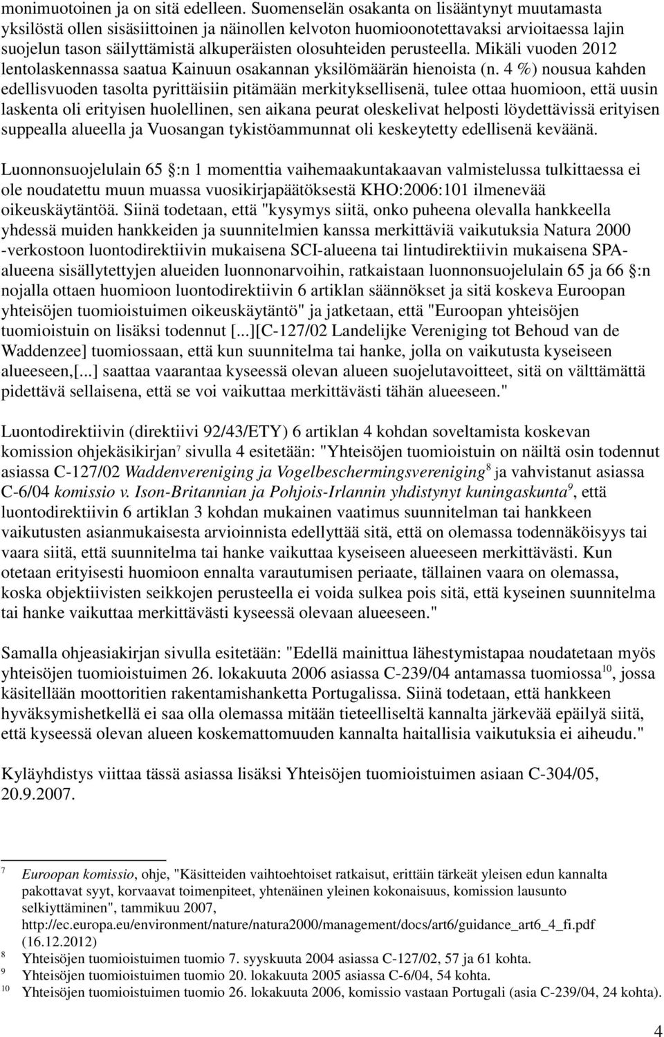 perusteella. Mikäli vuoden 2012 lentolaskennassa saatua Kainuun osakannan yksilömäärän hienoista (n.