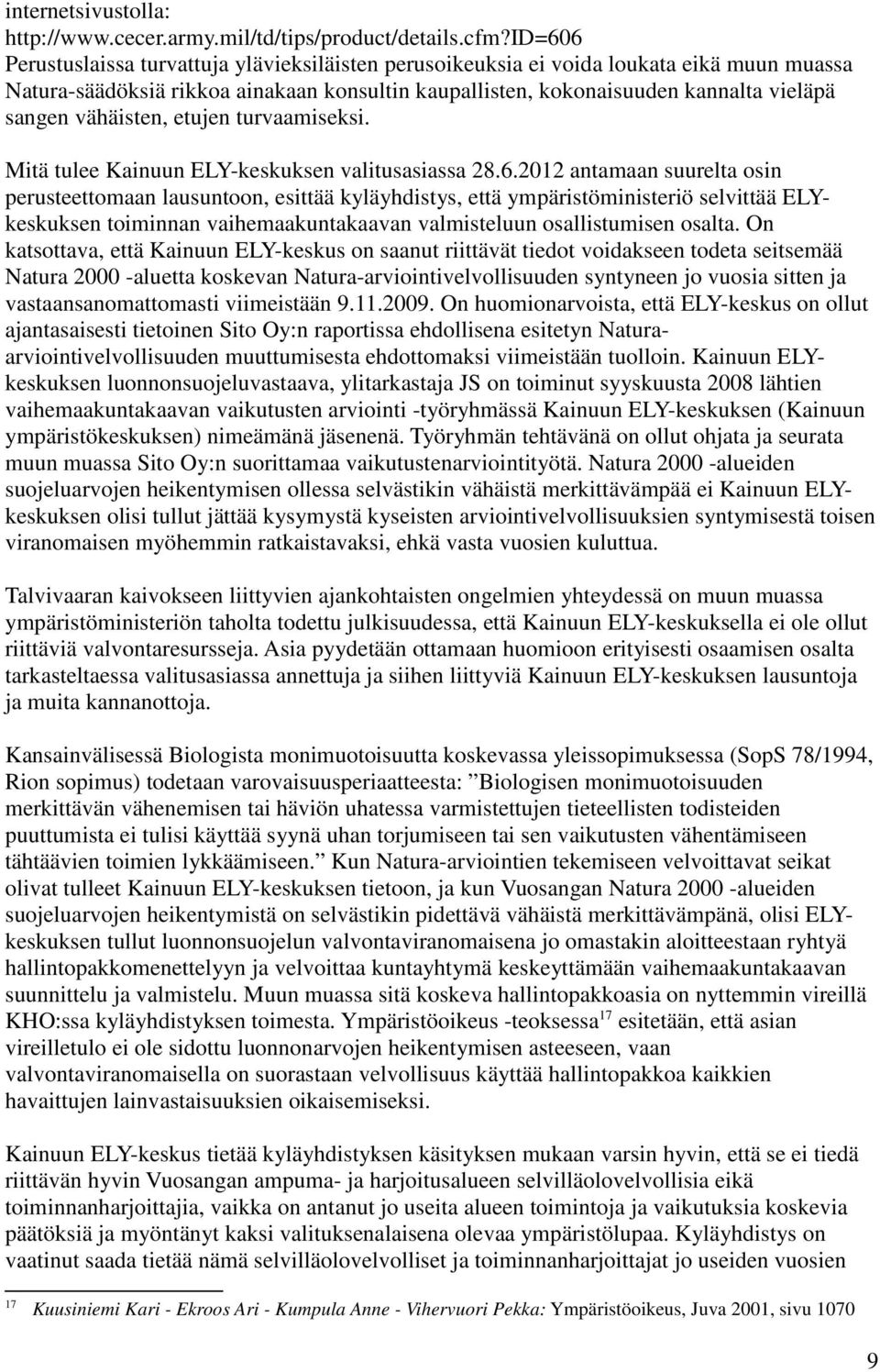 vähäisten, etujen turvaamiseksi. Mitä tulee Kainuun ELY-keskuksen valitusasiassa 28.6.