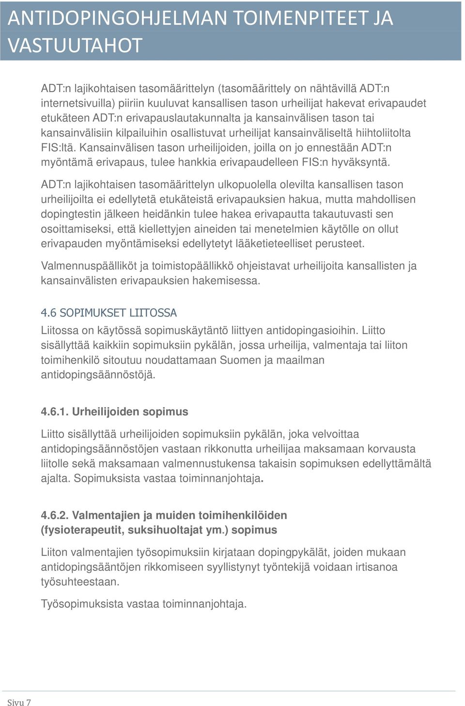 Kansainvälisen tason urheilijoiden, joilla on jo ennestään ADT:n myöntämä erivapaus, tulee hankkia erivapaudelleen FIS:n hyväksyntä.