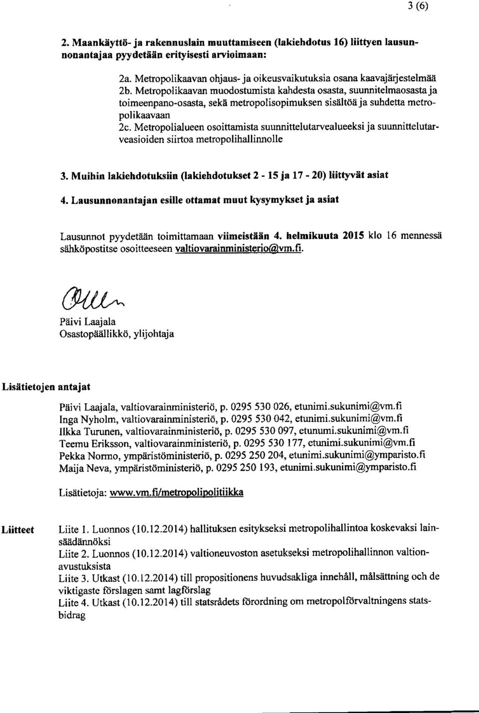 Metropolikaavan muodostumista kahdesta osasta, suunnitelmaosastaja toimeenpano-osasta, sekä metropolisopimuksen sisältöä ja suhdetta metropolikaavaan 2c.