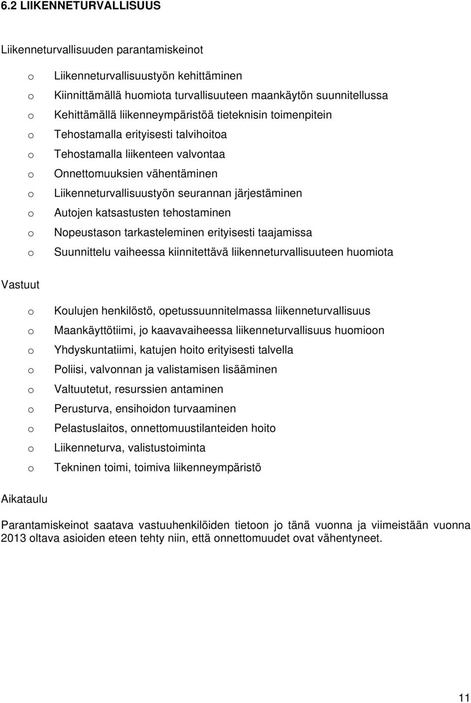 Npeustasn tarkasteleminen erityisesti taajamissa Suunnittelu vaiheessa kiinnitettävä liikenneturvallisuuteen humita Vastuut Kulujen henkilöstö, petussuunnitelmassa liikenneturvallisuus