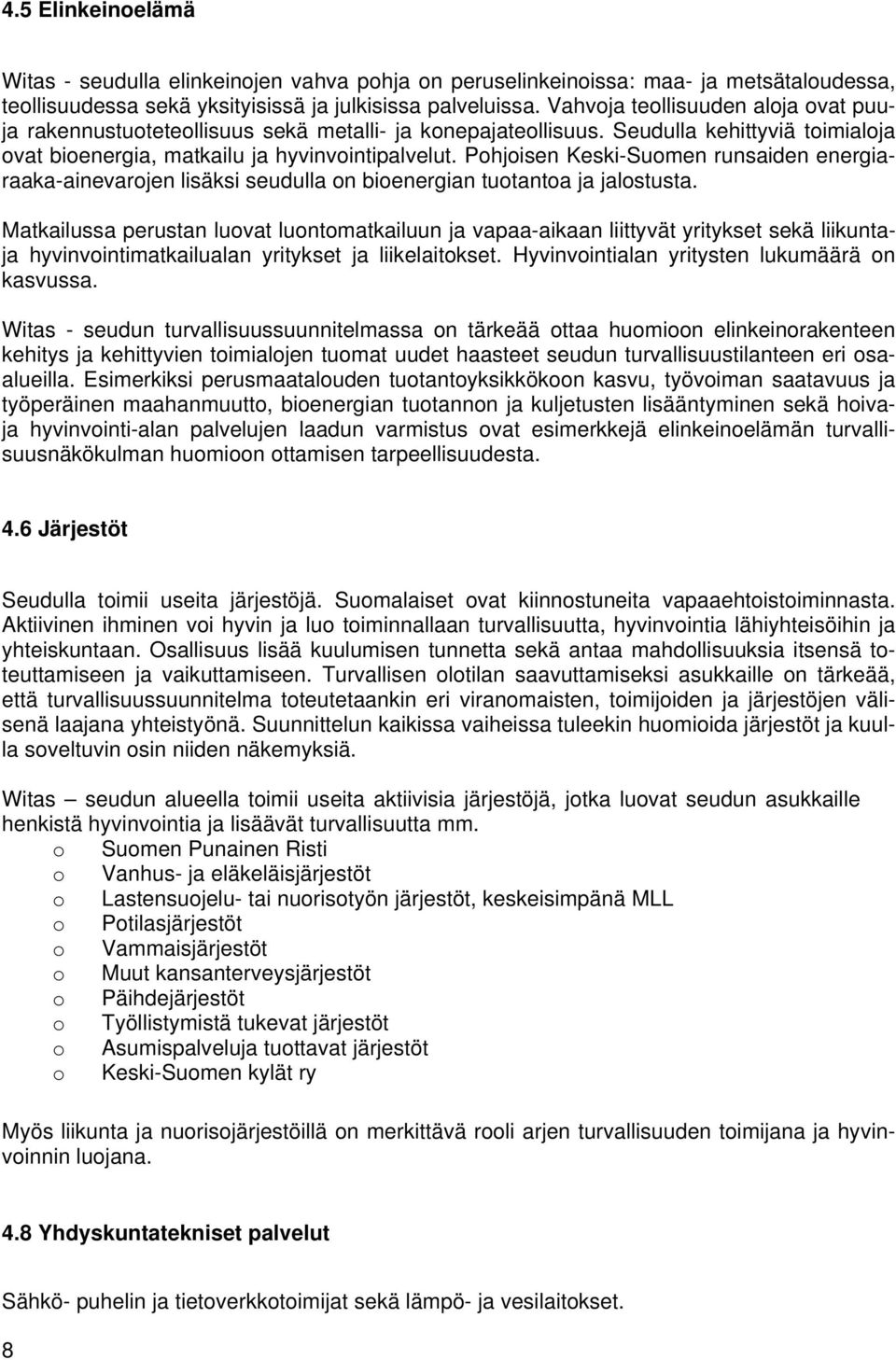 Phjisen Keski-Sumen runsaiden energiaraaka-ainevarjen lisäksi seudulla n bienergian tutanta ja jalstusta.