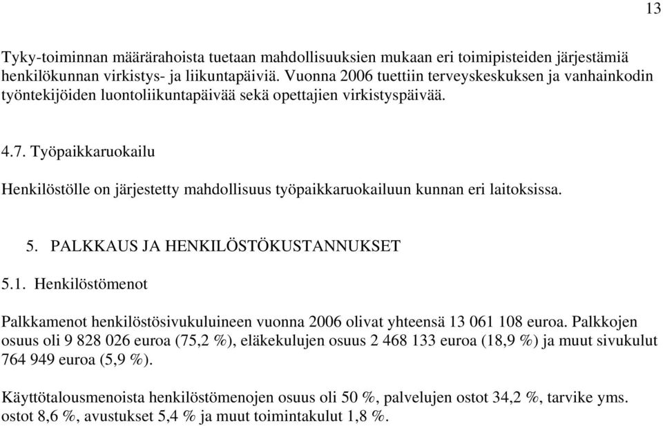 Työpaikkaruokailu Henkilöstölle on järjestetty mahdollisuus työpaikkaruokailuun kunnan eri laitoksissa. 5. PALKKAUS JA HENKILÖSTÖKUSTANNUKSET 5.1.