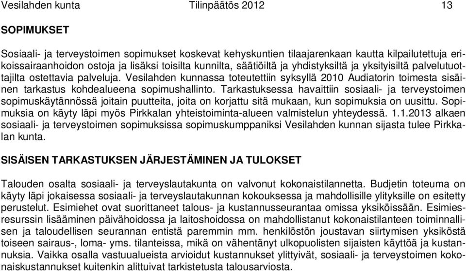 Vesilahden kunnassa toteutettiin syksyllä 2010 Audiatorin toimesta sisäinen tarkastus kohdealueena sopimushallinto.