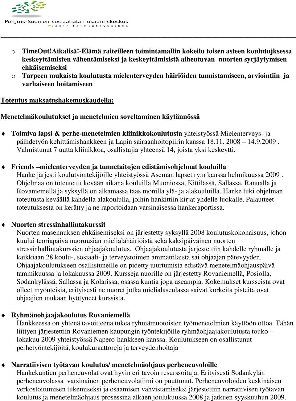 mielenterveyden häiriöiden tunnistamiseen, arviointiin ja varhaiseen hoitamiseen Toteutus maksatushakemuskaudella: Menetelmäkoulutukset ja menetelmien soveltaminen käytännössä Toimiva lapsi &