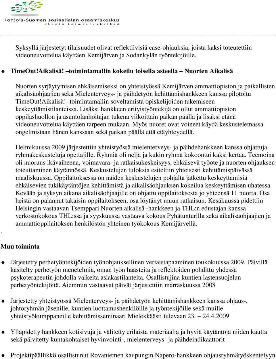 päihdetyön kehittämishankkeen kanssa pilotoitu TimeOut!Aikalisä! -toimintamallin soveltamista opiskelijoiden tukemiseen keskeyttämistilanteissa.