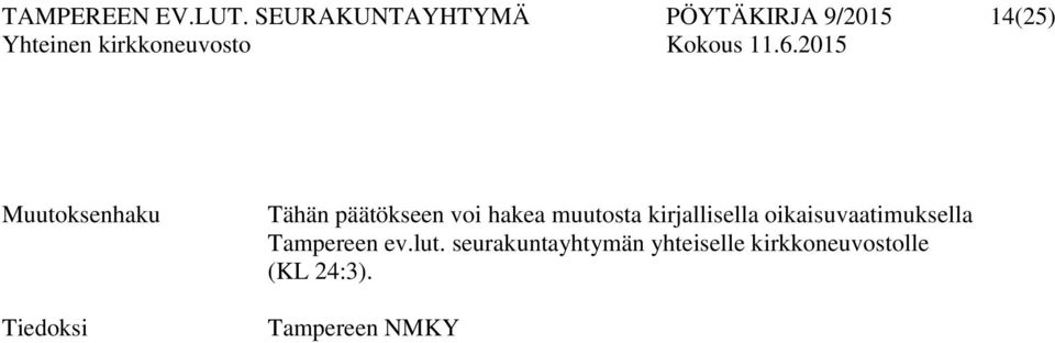 Tiedoksi Tähän päätökseen voi hakea muutosta kirjallisella