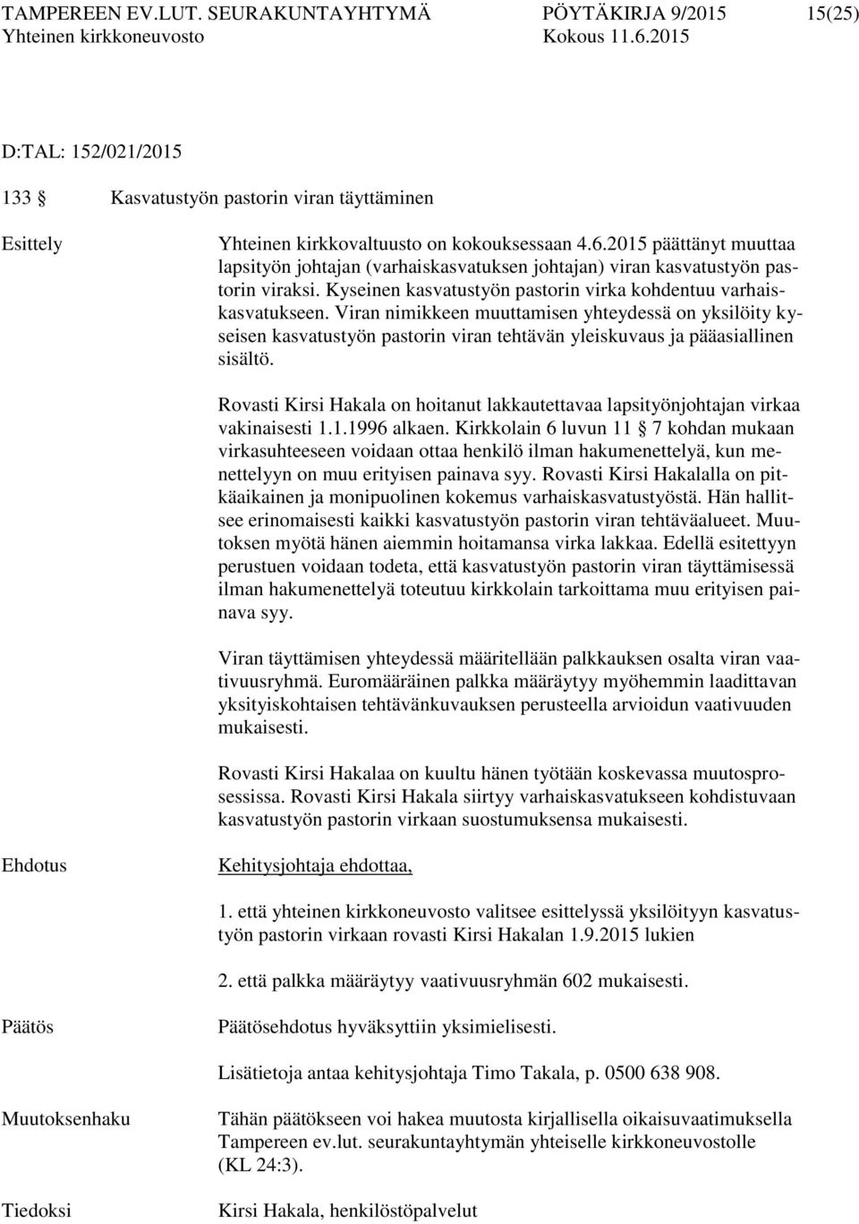 Viran nimikkeen muuttamisen yhteydessä on yksilöity kyseisen kasvatustyön pastorin viran tehtävän yleiskuvaus ja pääasiallinen sisältö.