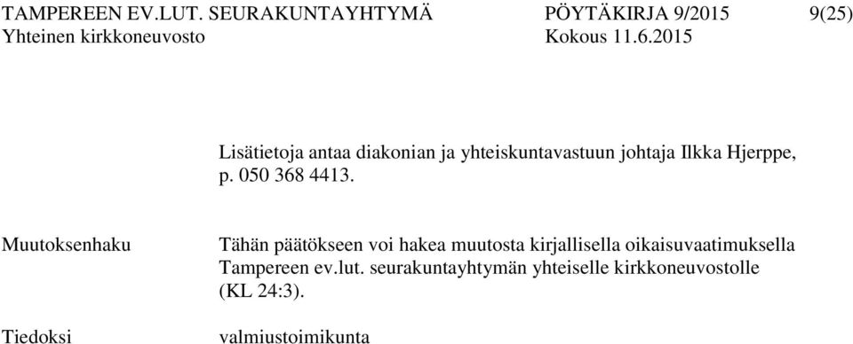 yhteiskuntavastuun johtaja Ilkka Hjerppe, p. 050 368 4413.