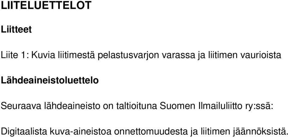 Lähdeaineistoluettelo Seuraava lähdeaineisto on taltioituna