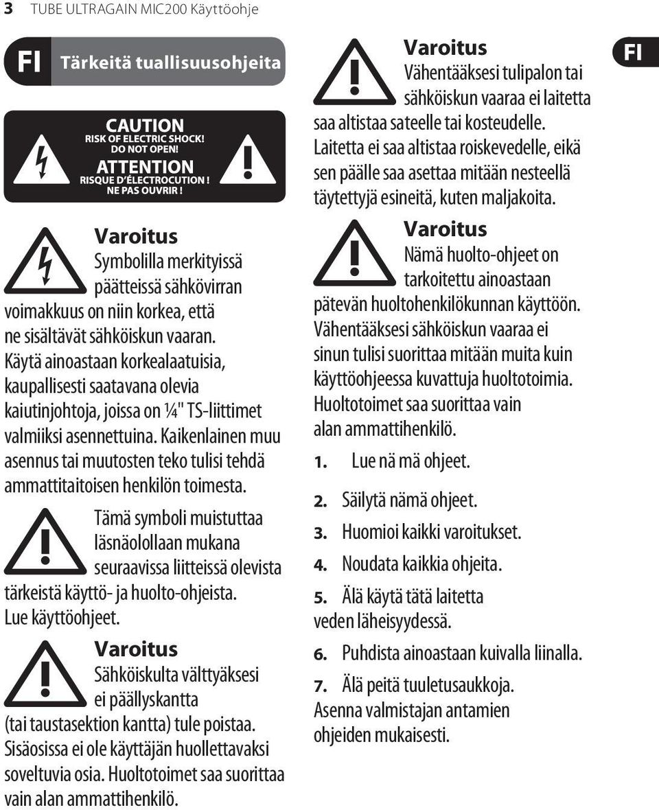 Kaikenlainen muu asennus tai muutosten teko tulisi tehdä ammattitaitoisen henkilön toimesta.