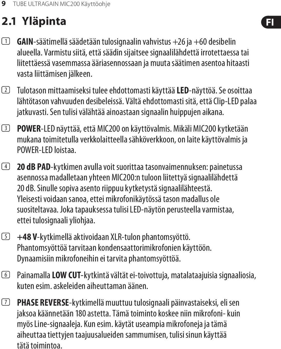 (2) Tulotason mittaamiseksi tulee ehdottomasti käyttää LED-näyttöä. Se osoittaa lähtötason vahvuuden desibeleissä. Vältä ehdottomasti sitä, että Clip-LED palaa jatkuvasti.