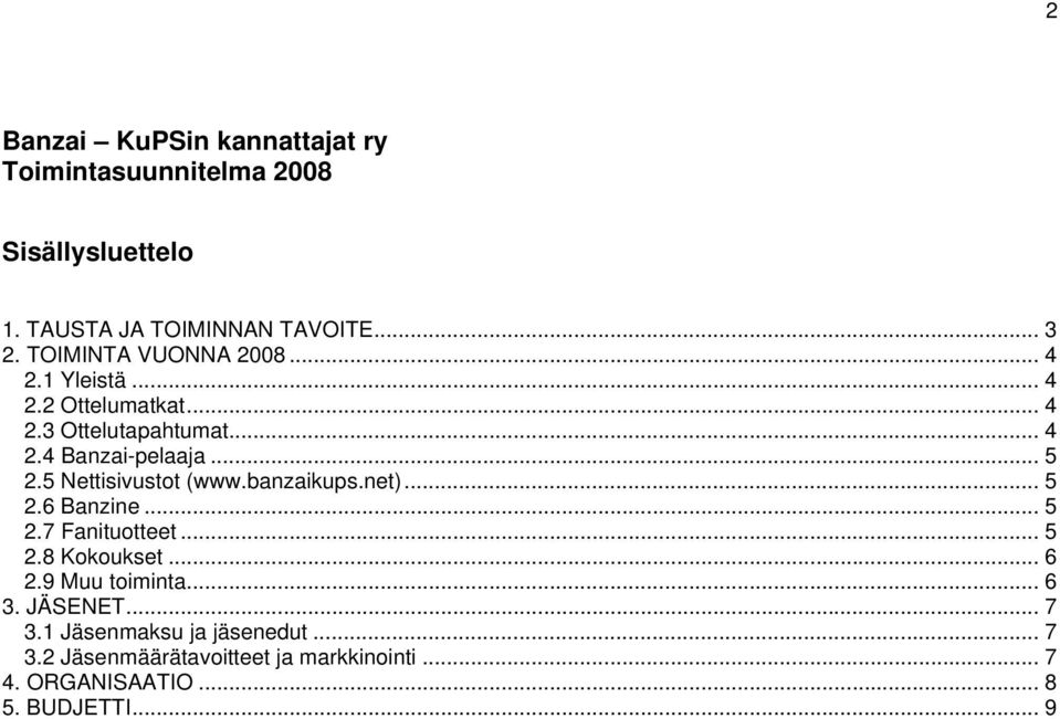 5 Nettisivustot (www.banzaikups.net)... 5 2.6 Banzine... 5 2.7 Fanituotteet... 5 2.8 Kokoukset... 6 2.9 Muu toiminta.