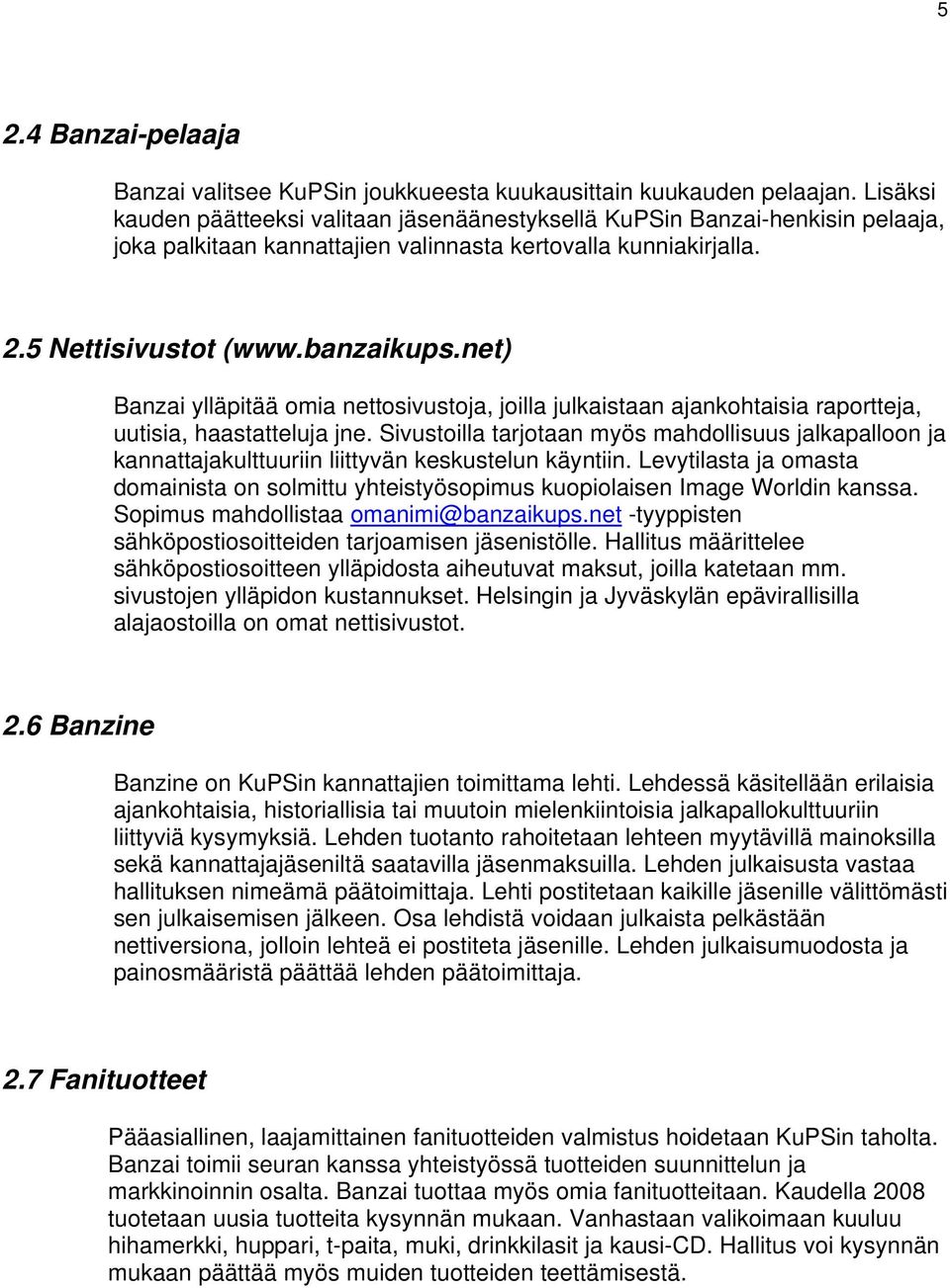 net) Banzai ylläpitää omia nettosivustoja, joilla julkaistaan ajankohtaisia raportteja, uutisia, haastatteluja jne.