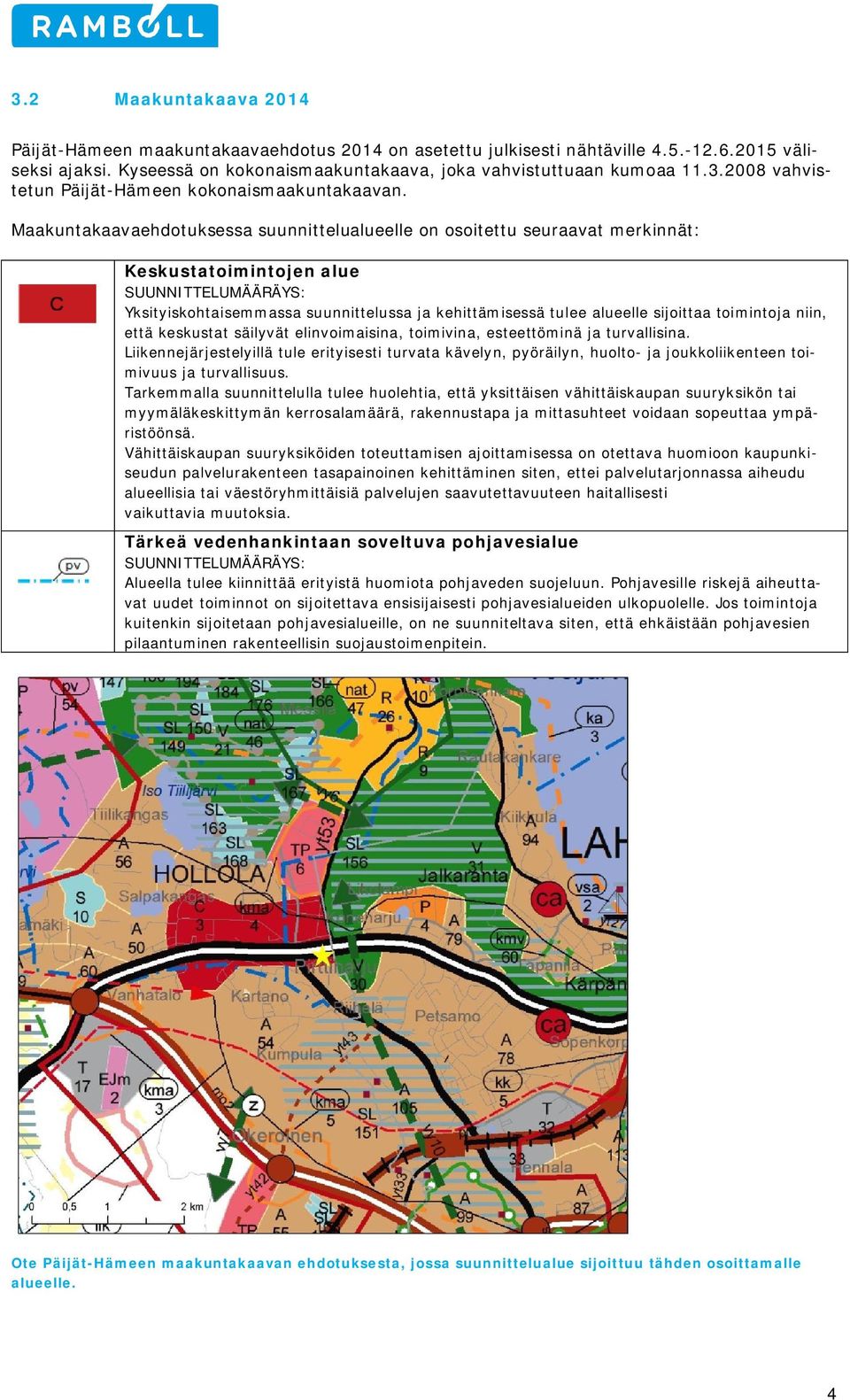 sijoittaa toimintoja niin, että keskustat säilyvät elinvoimaisina, toimivina, esteettöminä ja turvallisina.