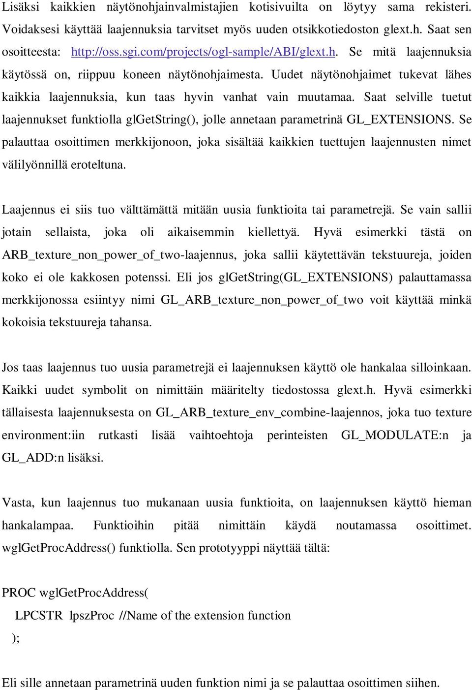 Saat selville tuetut laajennukset funktiolla glgetstring(), jolle annetaan parametrinä GL_EXTENSIONS.