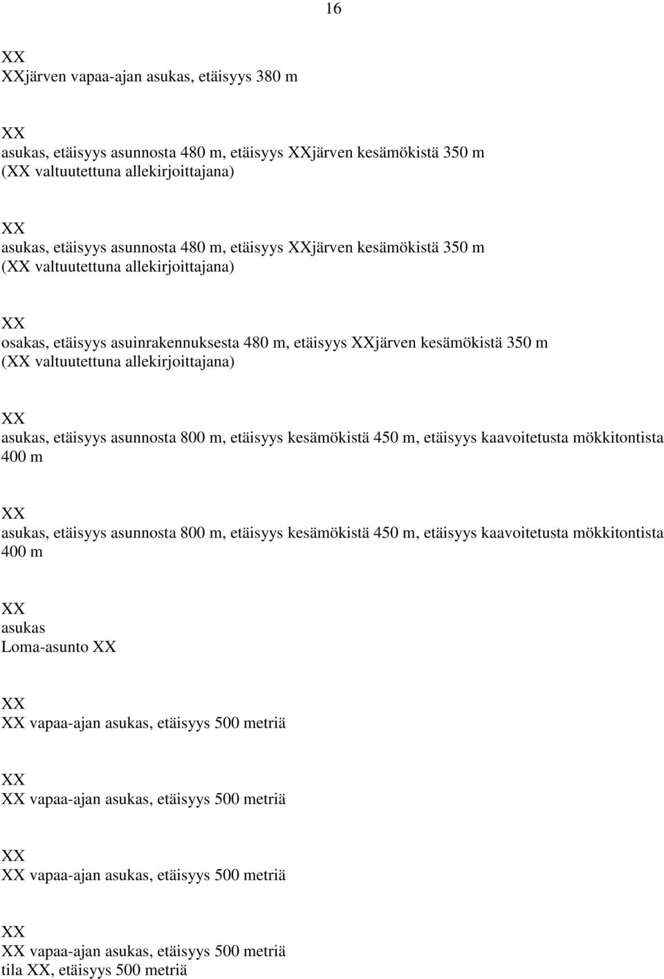 asunnosta 800 m, etäisyys kesämökistä 450 m, etäisyys kaavoitetusta mökkitontista 400 m asukas, etäisyys asunnosta 800 m, etäisyys kesämökistä 450 m, etäisyys kaavoitetusta mökkitontista 400 m