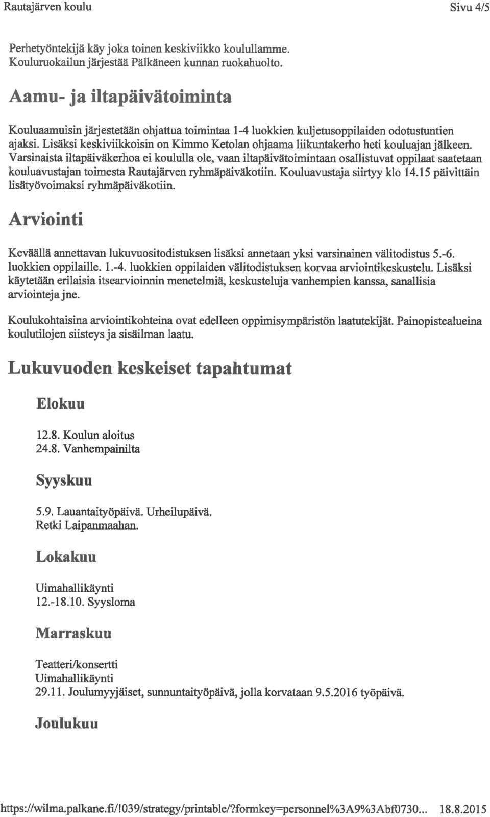 Lisäksi keskiviikkoisin on Kimmo Ketolan ohjaama liikuntakerho heti kouluaj an jälkeen.