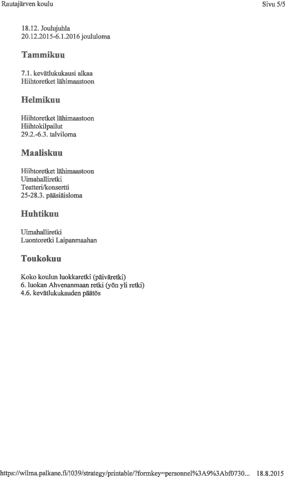 luokan Ahvenanmaan retki (yön yli retki) 4.6. kevätlukukauden päätös https://wihna.palkane.fi/!039/sttategy/printable/?