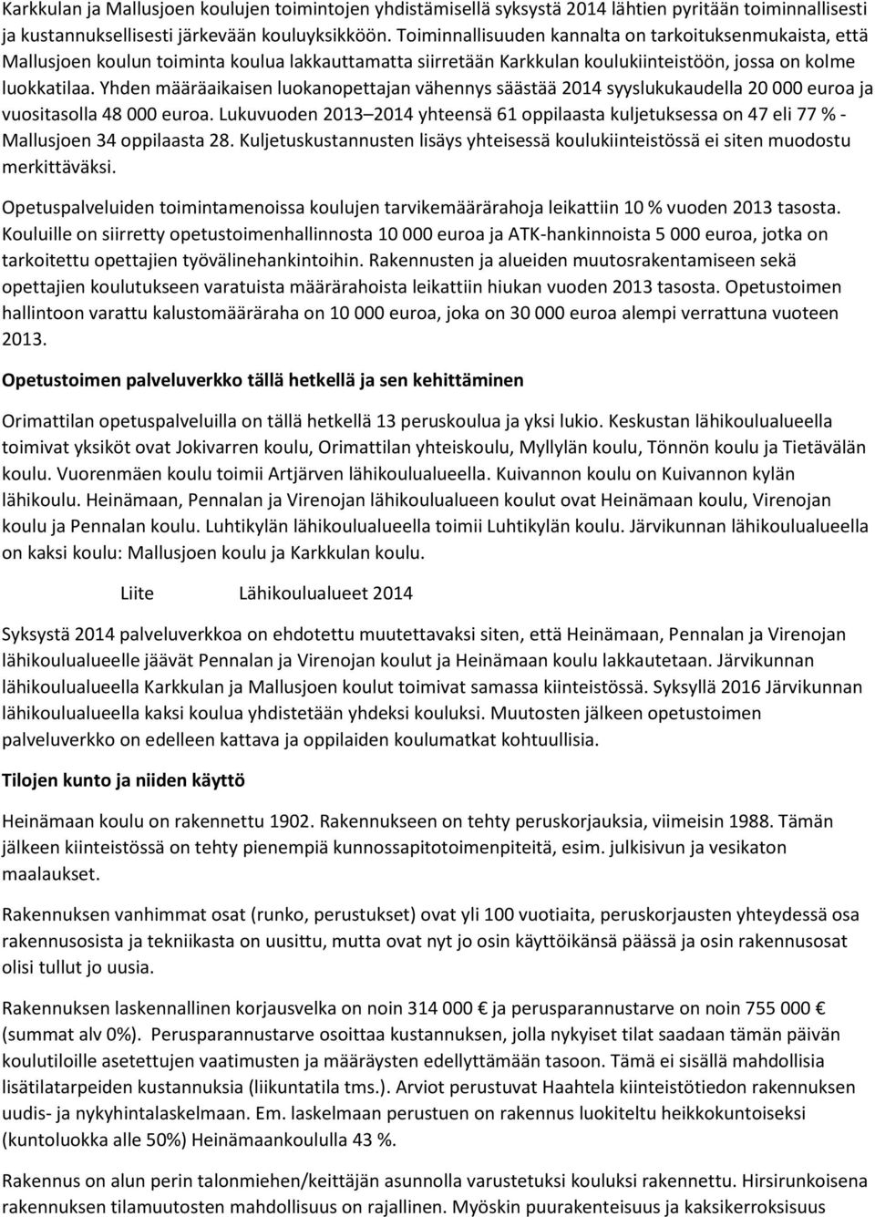 Yhden määräaikaisen luokanopettajan vähennys säästää 2014 syyslukukaudella 20 000 euroa ja vuositasolla 48 000 euroa.