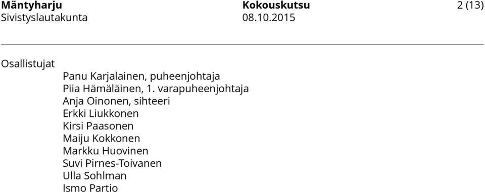 varapuheenjohtaja Anja Oinonen, sihteeri Erkki Liukkonen