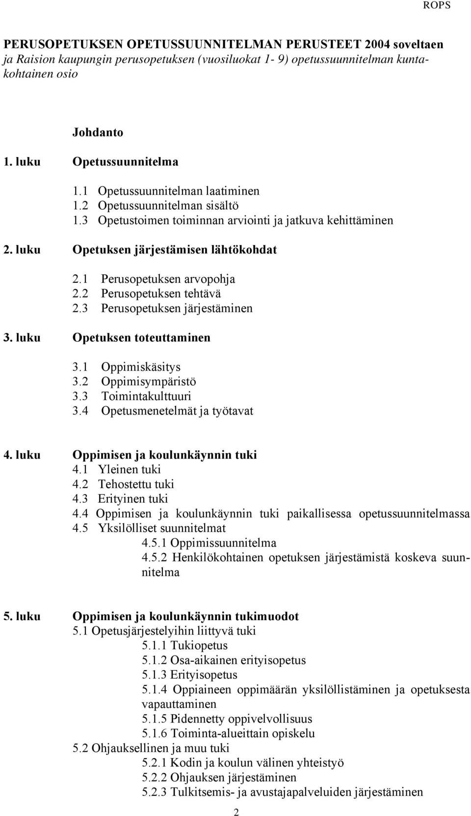 2 Perusopetuksen tehtävä 2.3 Perusopetuksen järjestäminen 3. luku Opetuksen toteuttaminen 3.1 Oppimiskäsitys 3.2 Oppimisympäristö 3.3 Toimintakulttuuri 3.4 Opetusmenetelmät ja työtavat 4.