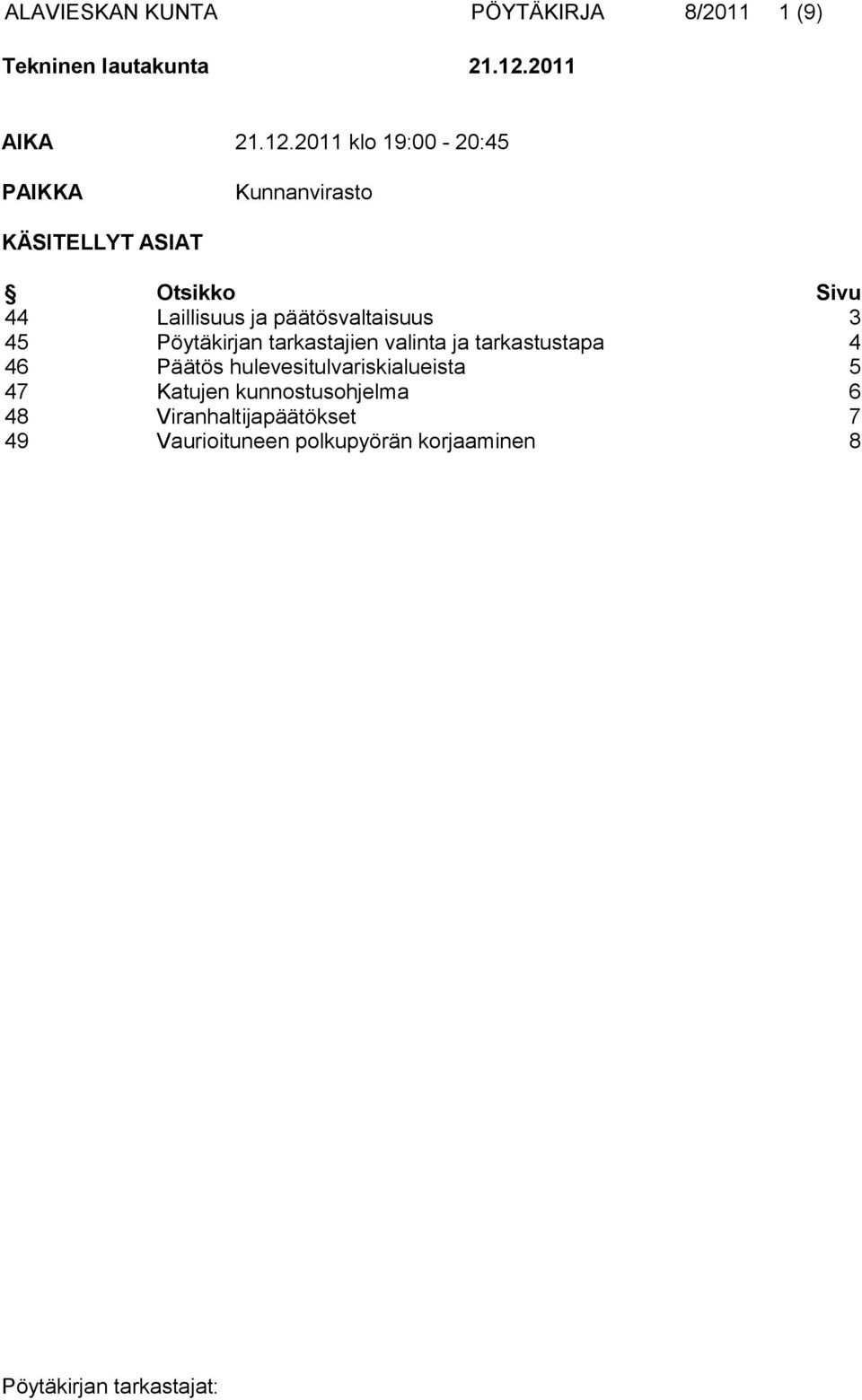 2011 klo 19:00-20:45 PAIKKA Kunnanvirasto KÄSITELLYT ASIAT Otsikko Sivu 44 Laillisuus ja