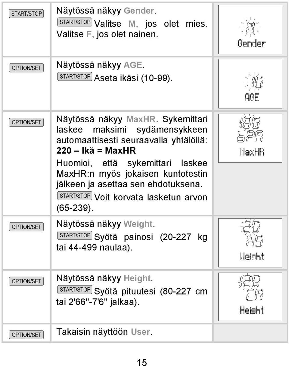 Sykemittari laskee maksimi sydämensykkeen automaattisesti seuraavalla yhtälöllä: 220 Ikä = MaxHR Huomioi, että sykemittari laskee