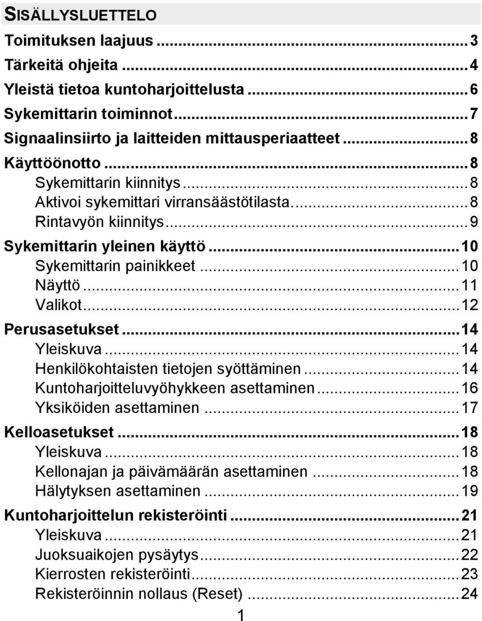 ..12 Perusasetukset...14 Yleiskuva...14 Henkilökohtaisten tietojen syöttäminen...14 Kuntoharjoitteluvyöhykkeen asettaminen...16 Yksiköiden asettaminen...17 Kelloasetukset...18 Yleiskuva.